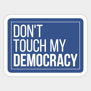 Don't Touch My Democracy Sticker